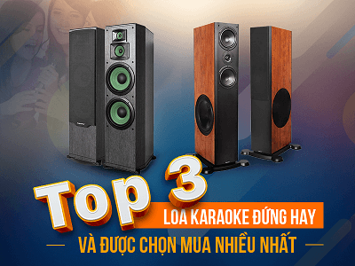 Top 3 Loa karaoke đứng hay và được chọn mua nhiều nhất hiện nay