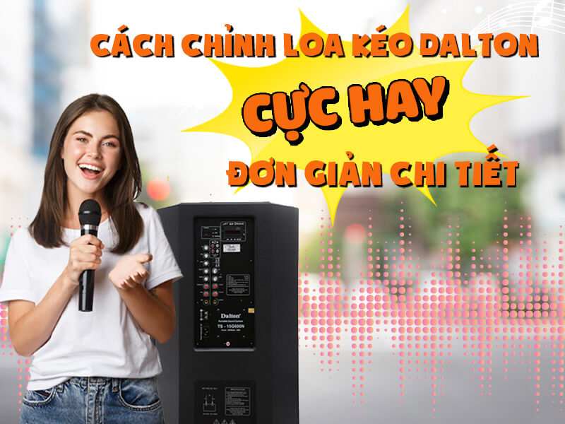 Cách chỉnh loa kéo dalton hay