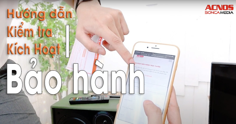 Hướng dẫn kiểm tra, kích hoạt và chính sách bảo hành Acnos