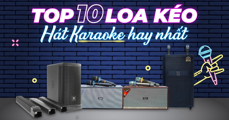 TOP 10 Loa Kéo Hát Karaoke Hay Nhất hiện Nay
