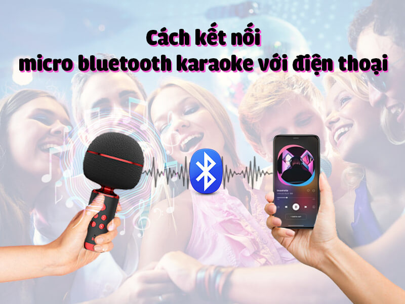 cách kết nối micro bluetooth với điện thoại