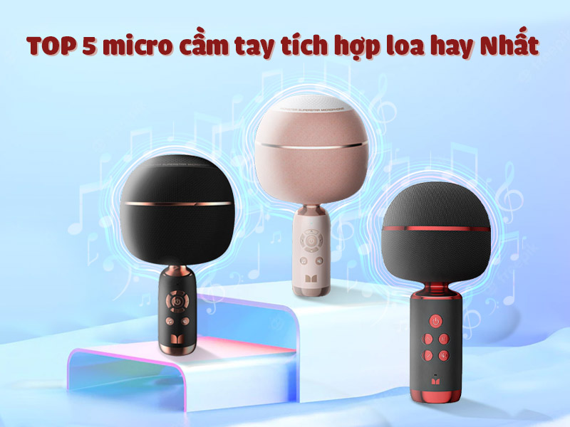 micro cầm tay tích hợp loa hay nhất hiện nay micro cầm tay tích hợp loa hay nhất hiện nay