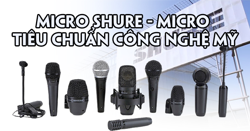 Micro Shure Của Nước Nào Sản Xuất, Có Đáng Mua Không