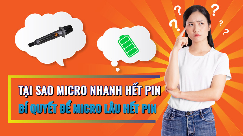 Tại Sao Micro Nhanh Hết Pin? Bí Quyết Để Micro Lâu Hết Pin