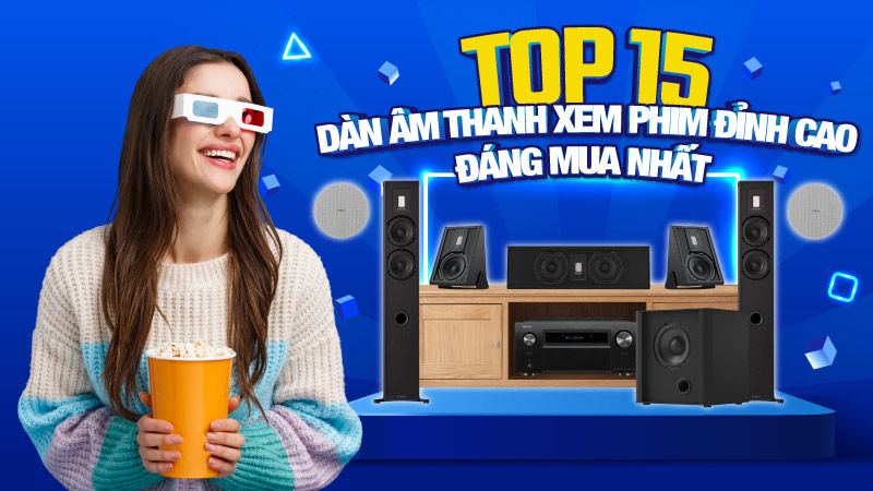 TOP 15 dàn xem âm thanh phim đáng mua nhất hiện nay