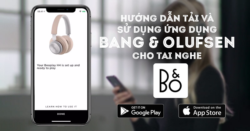 Hướng Dẫn Tải Và Sử Dụng Ứng Dụng Bang & Olufsen Cho Tai Nghe