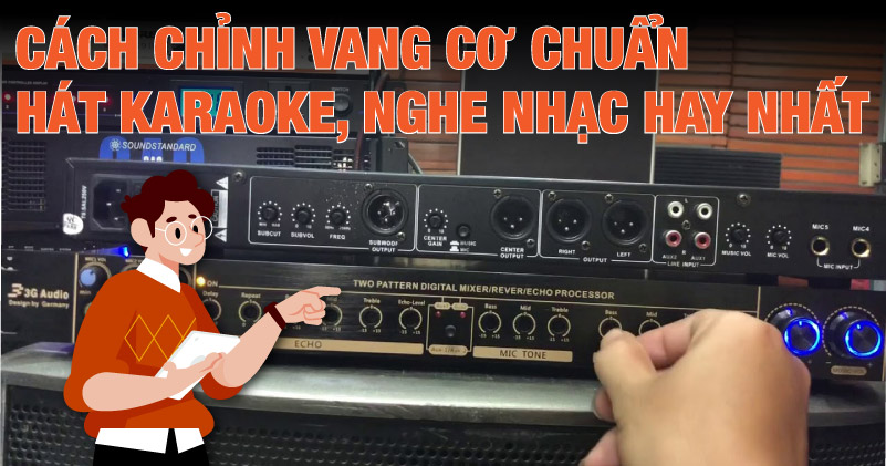 Cách Chỉnh Vang Cơ Chuẩn, Hát Karaoke Nghe Nhạc Hay Nhất