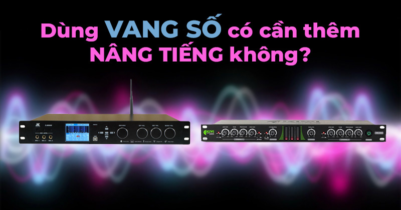 Dùng vang số có cần nâng tiếng không?