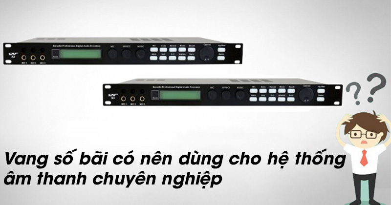 Vang Số Bãi Có Nên Dùng Cho Hệ Thống Âm Thanh Chuyên Nghiệp