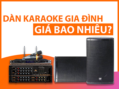 Mua dàn karaoke gia đình với giá bao nhiêu tiền thì hợp lý?