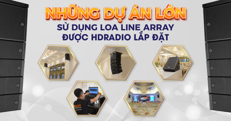 Những dự án lớn sử dụng loa Line Array được HDRADIO lắp đặt